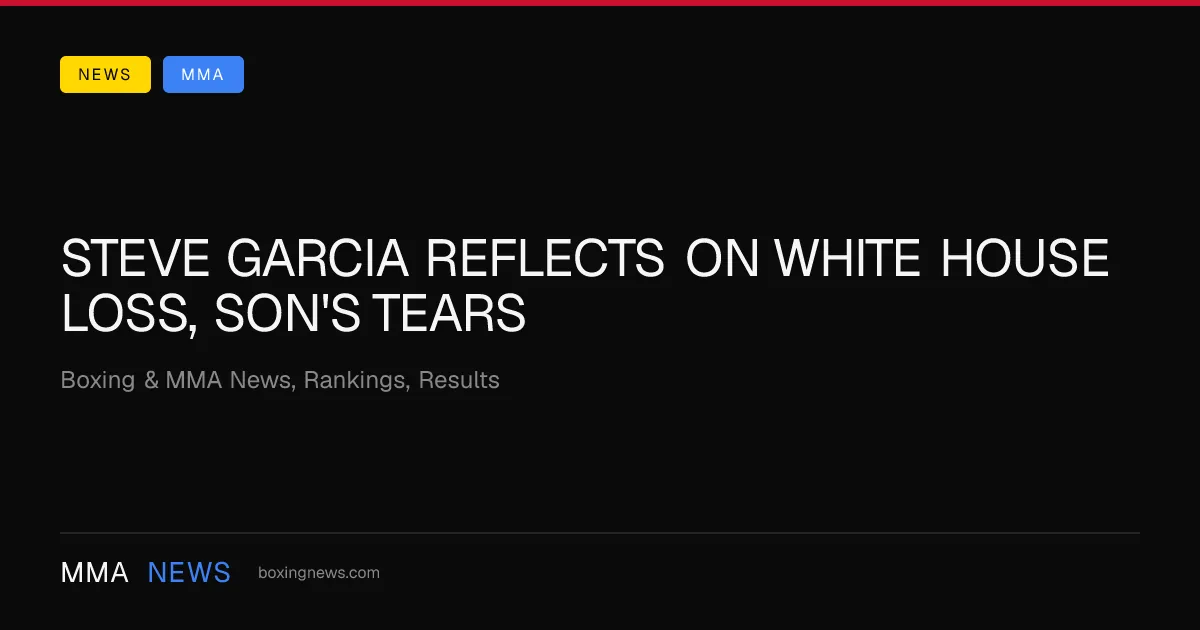 Steve Garcia discusses conversation with son following White House defeat